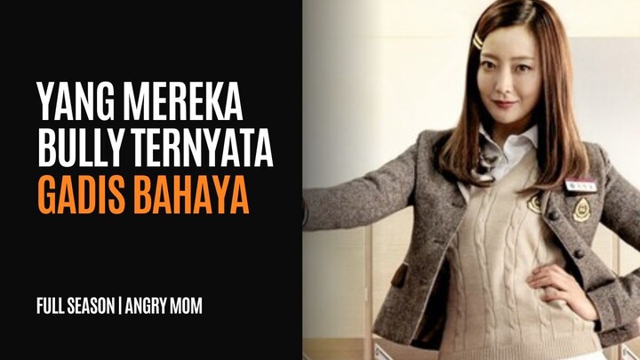 ANGRY MOM FULL SEASON - SALAH BESAR NGEBULLY WANITA INI