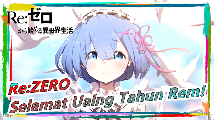 Re:ZERO|Selamat Ualng Tahun Rem!