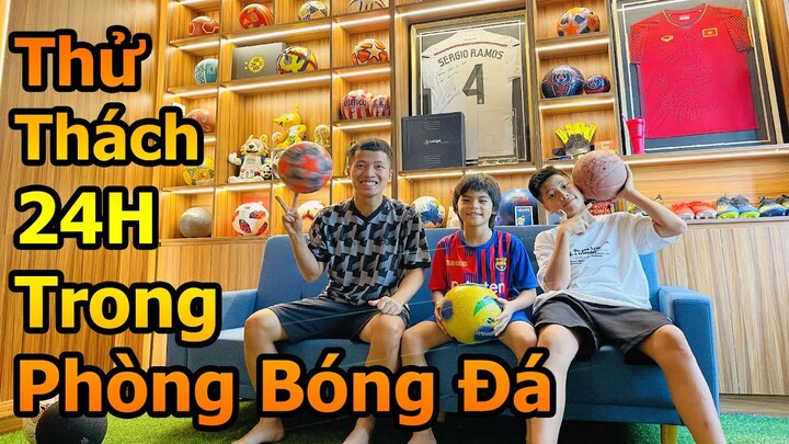 Thử Thách 24h sống trong căn phòng bóng đá , Đỗ Kim Phúc , Việt Anh Cr7 , Cubi 100