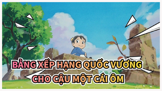 [Bảng xếp hạng quốc vương] Tớ sẽ cho cậu một cái ôm nếu cậu giả vờ mạnh mẽ