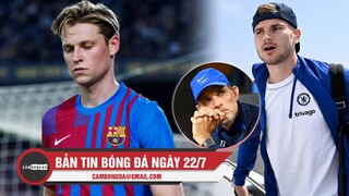 Bản tin Bóng đá ngày 22/7| Tiết lộ lý do De Jong từ chối M.U; "Rên rỉ", Werner khiến Tuchel nóng mắt