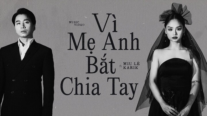 VÌ MẸ ANH BẮT CHIA TAY | MIU LÊ x KARIK x CHÂU ĐĂNG KHOA | Official MV