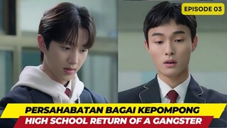 HIGH SCHOOL RETURN OF A GANSTER - EPISODE 03 - PERSAHABATAN BAGAI KEPOMPONG