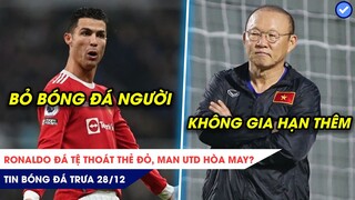 TIN BÓNG ĐÁ TRƯA 28/12: Ronaldo gây thất vọng, MU hòa may? HLV Park không gia hạn thêm với VFF?