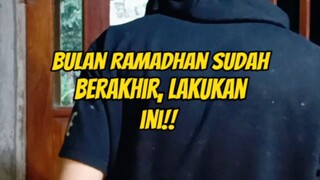 Bulan Ramadhan sudah berakhir, lakukan ini!!