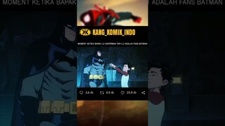 MOMENT KETIKA BAPAK LO SUPERMAN TAPI LO ADALAH FANS BATMAN