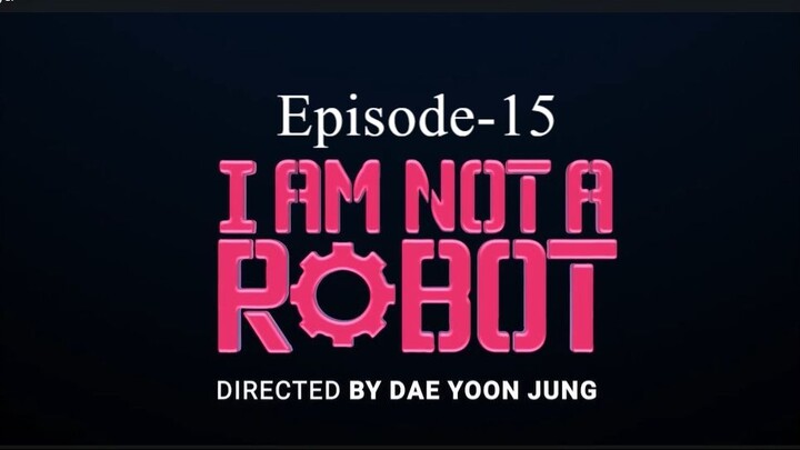 I Am Not A Robot (Episode-15)