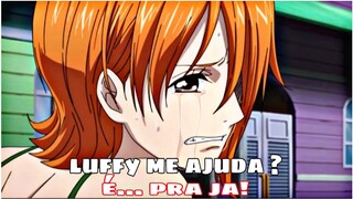 One piece [ EDIT ] Nami e luffy -  luffy  me ajuda... é pra já!