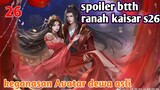 Batle Through The Heavens Ranah Kaisar S26 Part 24 : keganasan Avatar dewa asli