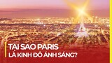 TẠI SAO PARIS ĐƯỢC GỌI LÀ KINH ĐÔ ÁNH SÁNG?