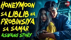 HONEYMOON SA LIBLIB NG SAMAR | Kwentong Aswang | True Story | 12/09/2024 🎬