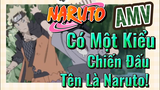 [Naruto] AMV | Có Một Kiểu Chiến Đấu Tên Là Naruto!