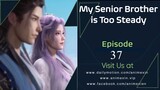 My Senior Brother Is Too Steady Episode 37 Sub Indo