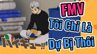 [Haikyu!!] FMV | Tôi Chỉ Là Dự Bị Thôi