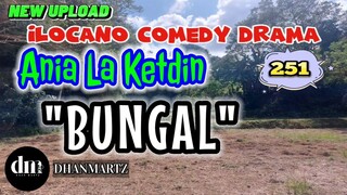 ILOCANO COMEDY DRAMA | BUNGAL | ANIA LA KETDIN 251 | NEW UPLOAD