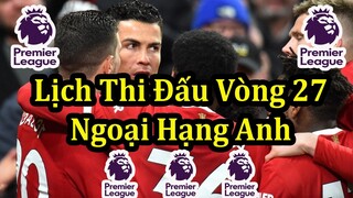 Lịch Thi Đấu Ngoại Hạng Anh Vòng 27 - Bảng Xếp Hạng - Premier League Matchday 27