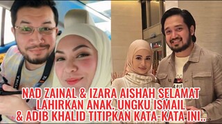 NAD ZAINAL & IZARA AISHAH Selamat LAHIRKAN ANAK. Ungku Ismail & Adib Khalid TITIPKAN KATA-KATA INI..