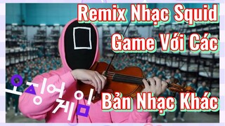 Remix Nhạc Squid Game Với Các Bản Nhạc Khác