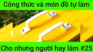 Công thức và món đồ tự làm cho những người hay làm #25