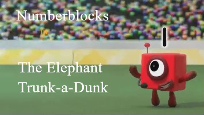 Numberblocks in The Elephant Trunk a Dunk