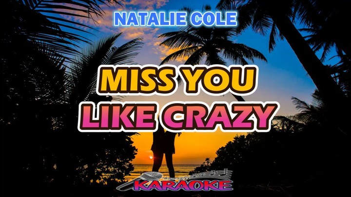 MISS YOU LIKE CRAZY - NATALIE COLE  [ KARAOKE ]