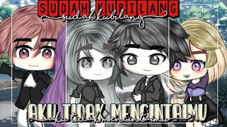 sudah kubilang aku tidak mencintaimu || Gacha Life || End