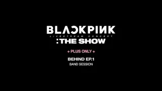 BLACKPINK : THE SHOW Behind ep. 1  -Band Session-