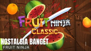 Rasa Nostalgia nya Kerasa Banget [Fruit Ninja]