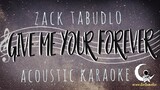 GIVE ME YOUR FOREVER - Zack Tabudlo ( Acoustic Karaoke )