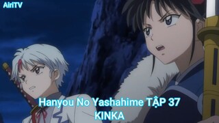 Hanyou No Yashahime TẬP 37-KINKA