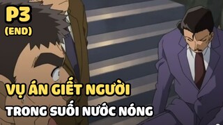 [Thám tử lừng danh Conan] - Vụ án gi.ế.t người trong suối nước nóng (P3) | Anime hay