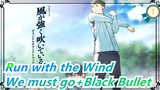 Run with the Wind | We must go + Black bullet_A1