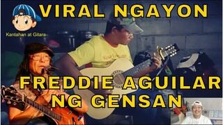 VIRAL NGAYON  FREDDIE AGUILAR NG GENSAN