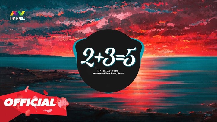 2+3=5 - T.R.I ft. Cammie (HeineKen ft. Trần Phong Remix) Nhớ Đeo Tai Nghe