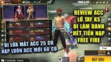 Free Fire | Review Acc LỡTayKS Anh Chàng Bị Lừa Mất Acc 25 Triệu Sau Đó Nạp Lại Acc Mới 60 Triệu