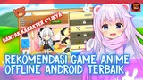 REKOMENDASI GAME ANIME OFFLINE ANDROID TERBAIK! BANYAK L*LINYA OM!!