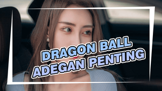 DRAGON BALL| Adegan Penting