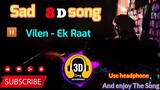 8D sad  vilen - Ek Raat Bollywood hindi song. mp3 use headphone compulsory