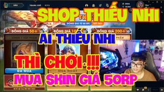 [LMHT] REVIEW SỰ KIỆN SHOP THIẾU NHI | MUA SKIN TỰ CHỌN VỚI GIÁ CHỈ 50 RP | AI THIẾU NHI THÌ MUA !