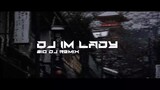 DJ IM LADY FULL BASS || dj viral tiktok terbaru 2022 || Zio DJ Remix