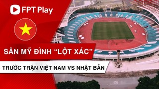 Những hình ảnh mới nhất của sân Mỹ Đình trước trận Việt Nam vs Nhật Bản