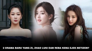 2 Drama Baru Yang Zi Trending | Dilraba Dilmurat dan Zhao Lusi Kena Ejek Netizen, Kok Bisa? 🎥