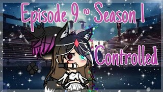 Controlled ~ Episode 9 ~ Season 1 || Gacha life Series