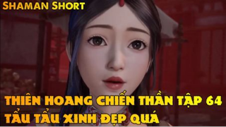 Thiên Hoang Chiến Thần Tập 64 - Tẩu Tẩu xinh đẹp quá