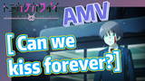 [ Can we kiss forever?] AMV