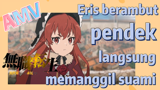 Mushoku Tensei, AMV - Eris berambut pendek langsung memanggil suami