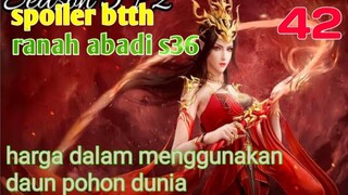 Batle Through The Heaven Ranah Abadi S36 Part 42 : Harga Dalam Menggunakan Daun Pohon Dunia