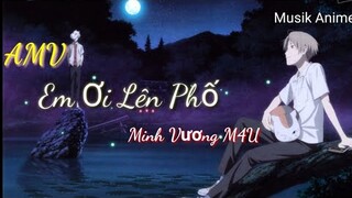 AMV _ Em Ơi Lên Phố - Minh Vương M4U