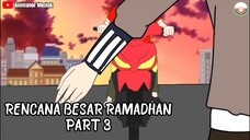 RENCANA BESAR RAMADHAN PART 3
