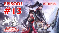 TOMB OF FALLEN GOD [SHEN MU] EPISODE 13 SUB INDO